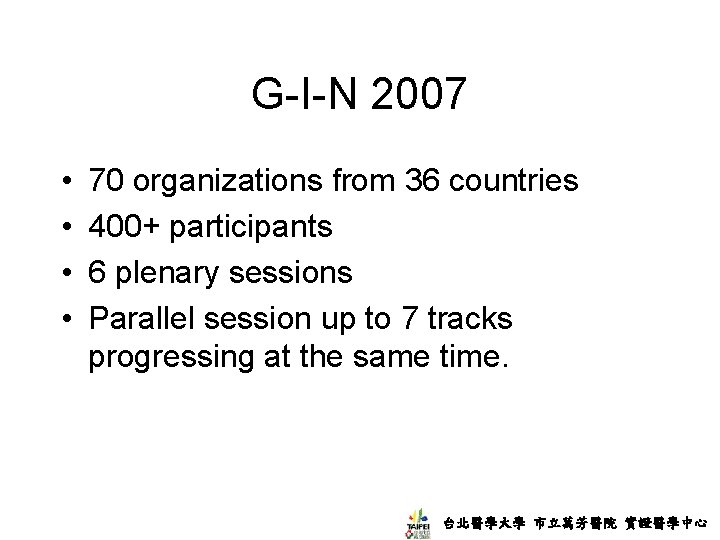 G-I-N 2007 • • 70 organizations from 36 countries 400+ participants 6 plenary sessions