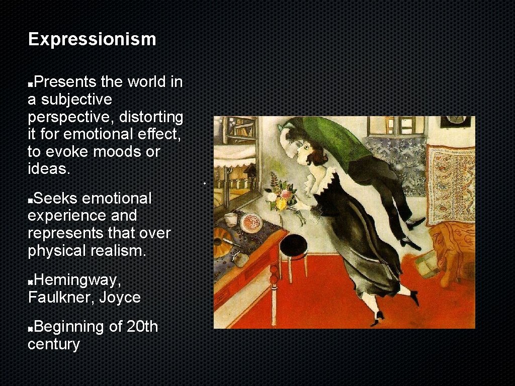 Expressionism Presents the world in a subjective perspective, distorting it for emotional effect, to