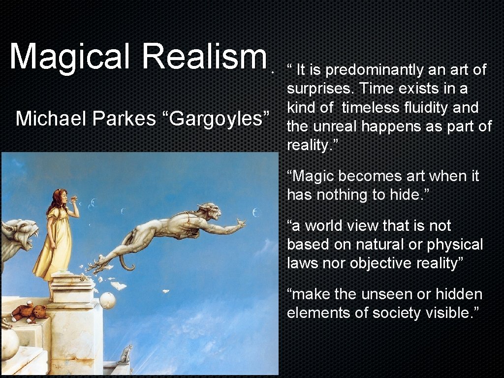 Magical Realism • Michael Parkes “Gargoyles” • • • “ It is predominantly an