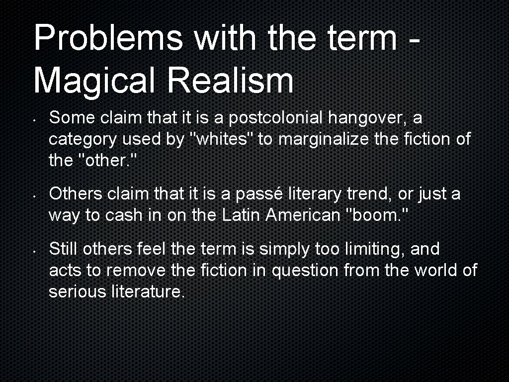 Problems with the term Magical Realism • • • Some claim that it is
