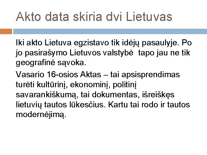 Akto data skiria dvi Lietuvas Iki akto Lietuva egzistavo tik idėjų pasaulyje. Po jo