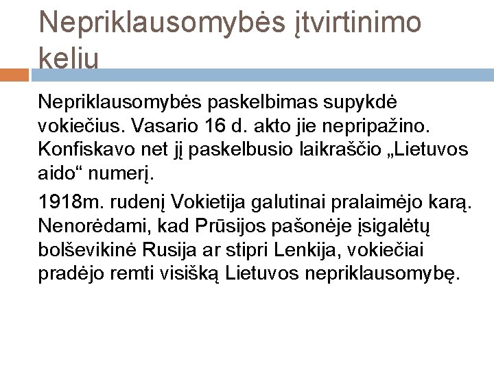 Nepriklausomybės įtvirtinimo keliu Nepriklausomybės paskelbimas supykdė vokiečius. Vasario 16 d. akto jie nepripažino. Konfiskavo