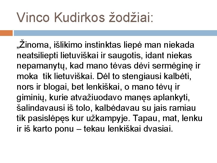 Vinco Kudirkos žodžiai: „Žinoma, išlikimo instinktas liepė man niekada neatsiliepti lietuviškai ir saugotis, idant