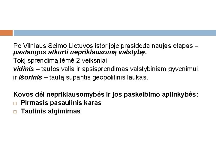 Po Vilniaus Seimo Lietuvos istorijoje prasideda naujas etapas – pastangos atkurti nepriklausomą valstybę. Tokį