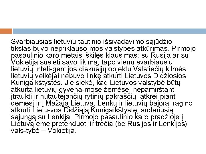 Svarbiausias lietuvių tautinio išsivadavimo sąjūdžio tikslas buvo nepriklauso mos valstybės atkūrimas. Pirmojo pasaulinio karo