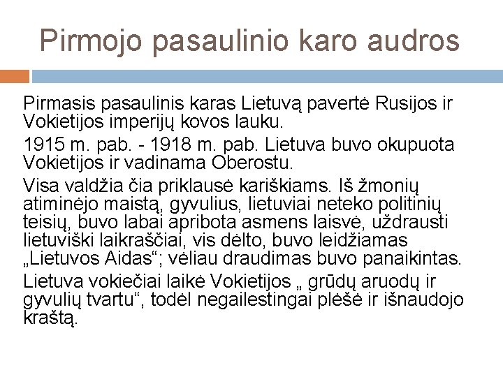 Pirmojo pasaulinio karo audros Pirmasis pasaulinis karas Lietuvą pavertė Rusijos ir Vokietijos imperijų kovos