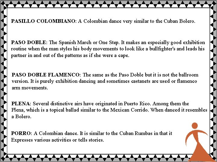 PASILLO COLOMBIANO: A Colombian dance very similar to the Cuban Bolero. PASO DOBLE: The