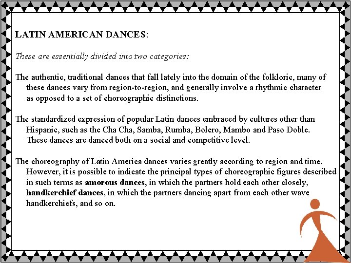 LATIN AMERICAN DANCES: These are essentially divided into two categories: The authentic, traditional dances