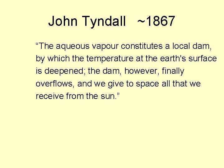 John Tyndall ~1867 “The aqueous vapour constitutes a local dam, by which the temperature