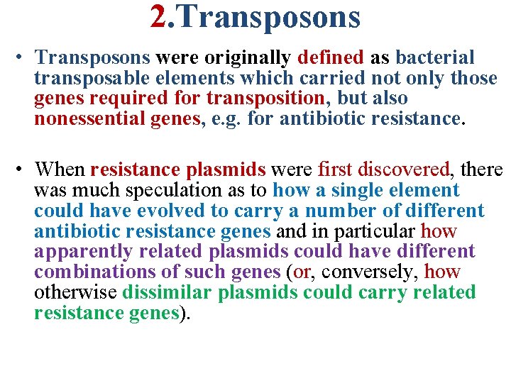 2. Transposons • Transposons were originally defined as bacterial transposable elements which carried not