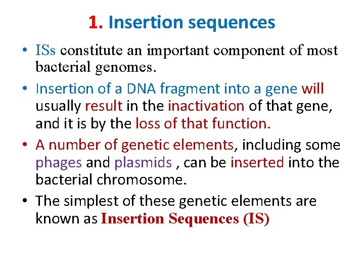 1. Insertion sequences • ISs constitute an important component of most bacterial genomes. •
