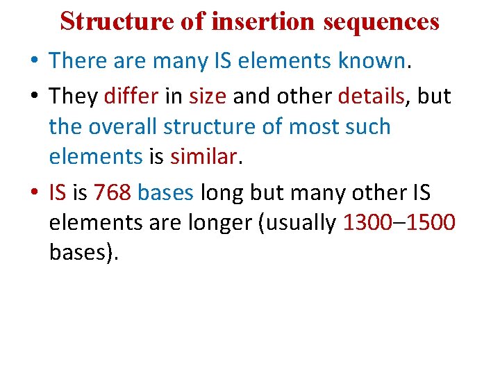 Structure of insertion sequences • There are many IS elements known. • They differ