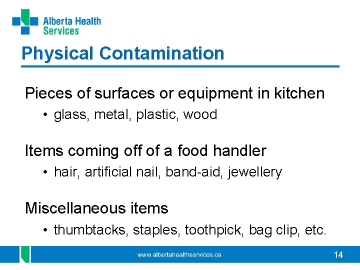 Physical Contamination Pieces of surfaces or equipment in kitchen • glass, metal, plastic, wood