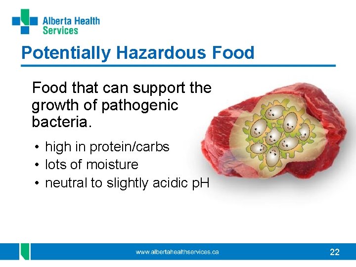 Potentially Hazardous Food that can support the growth of pathogenic bacteria. • high in