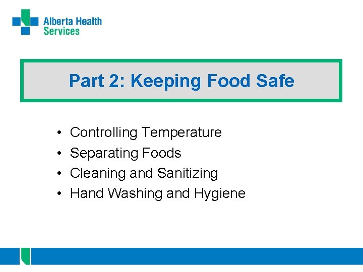 Part 2: Keeping Food Safe • • Controlling Temperature Separating Foods Cleaning and Sanitizing
