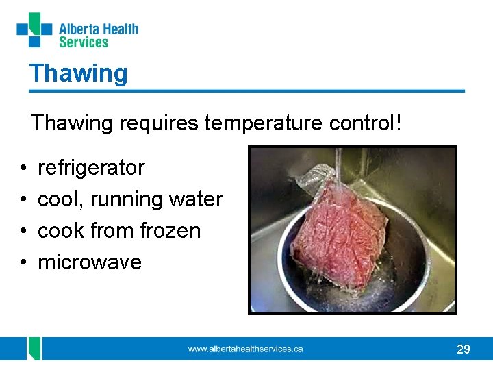 Thawing requires temperature control! • • refrigerator cool, running water cook from frozen microwave