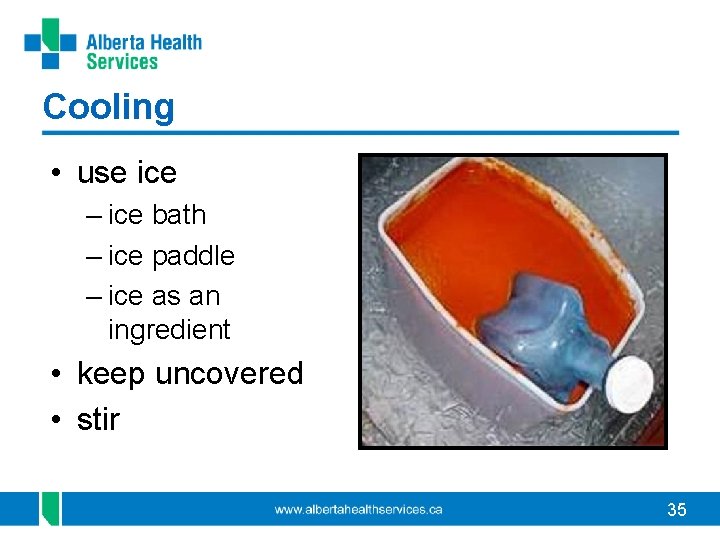 Cooling • use ice – ice bath – ice paddle – ice as an