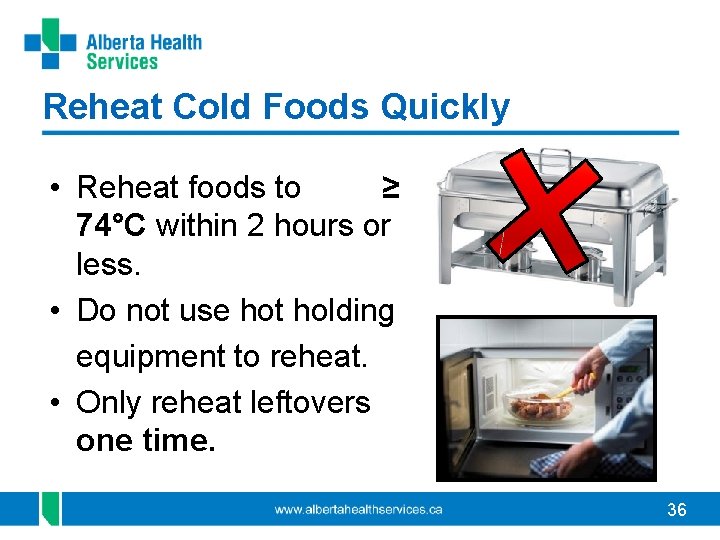 Reheat Cold Foods Quickly • Reheat foods to ≥ 74°C within 2 hours or