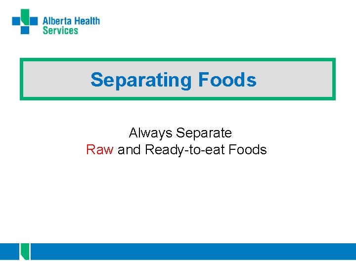 Separating Foods Always Separate Raw and Ready-to-eat Foods 