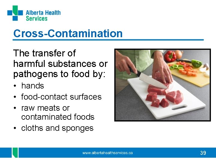 Cross-Contamination The transfer of harmful substances or pathogens to food by: • hands •