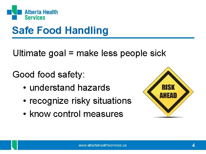 Safe Food Handling Ultimate goal = make less people sick Good food safety: •