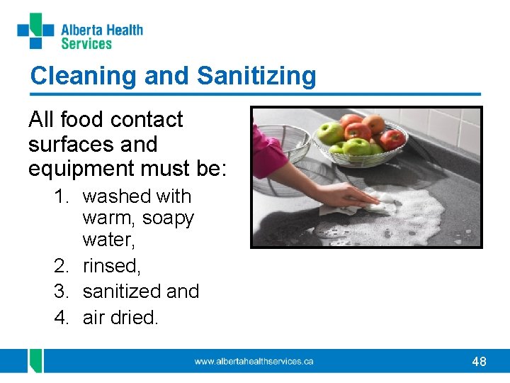 Cleaning and Sanitizing All food contact surfaces and equipment must be: 1. washed with