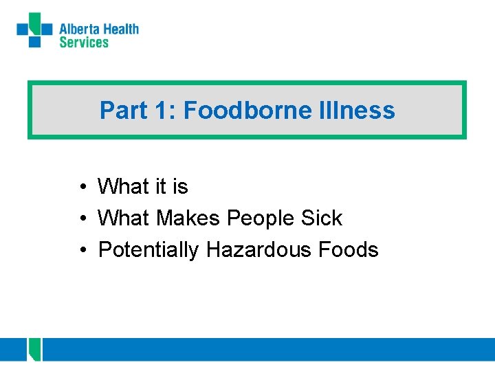 Part 1: Foodborne Illness • What it is • What Makes People Sick •