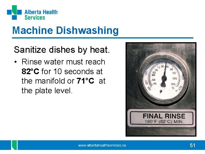 Machine Dishwashing Sanitize dishes by heat. • Rinse water must reach 82°C for 10