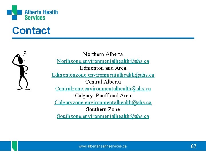 Contact Northern Alberta Northzone. environmentalhealth@ahs. ca Edmonton and Area Edmontonzone. environmentalhealth@ahs. ca Central Alberta