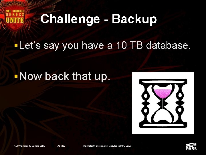 Challenge - Backup § Let’s say you have a 10 TB database. § Now