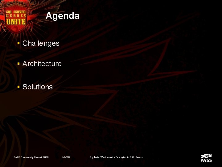 Agenda § Challenges § Architecture § Solutions PASS Community Summit 2008 AD-202 Big Data: