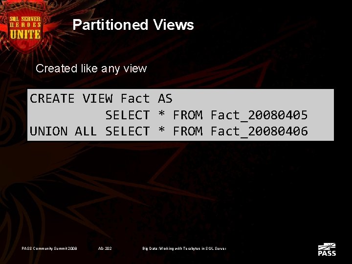 Partitioned Views Created like any view CREATE VIEW Fact AS SELECT * FROM Fact_20080405