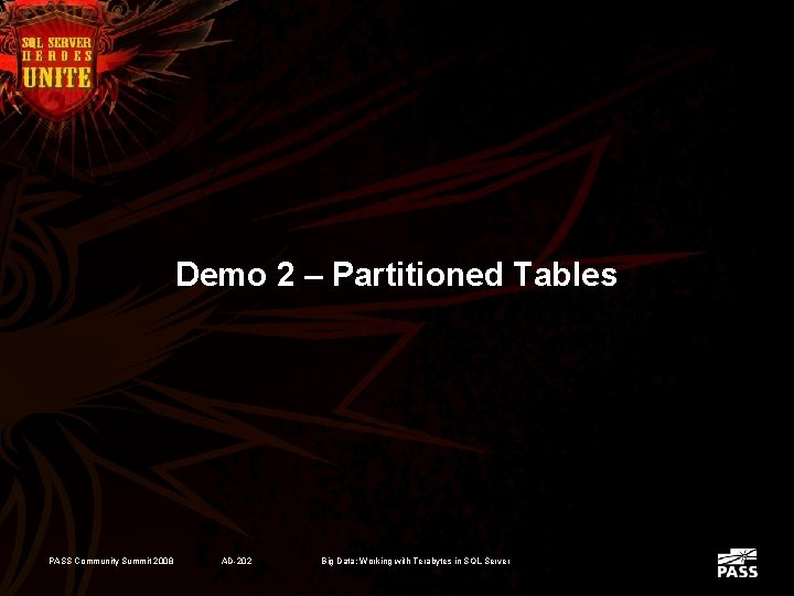 Demo 2 – Partitioned Tables PASS Community Summit 2008 AD-202 Big Data: Working with