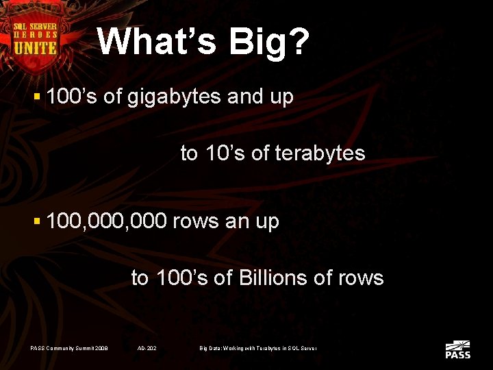 What’s Big? § 100’s of gigabytes and up to 10’s of terabytes § 100,