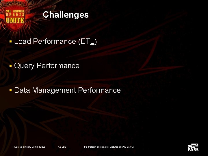 Challenges § Load Performance (ETL) § Query Performance § Data Management Performance PASS Community