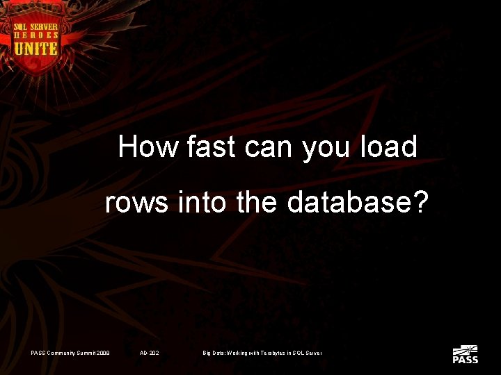 How fast can you load rows into the database? PASS Community Summit 2008 AD-202