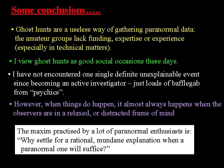 Some conclusions…. . • Ghost hunts are a useless way of gathering paranormal data: