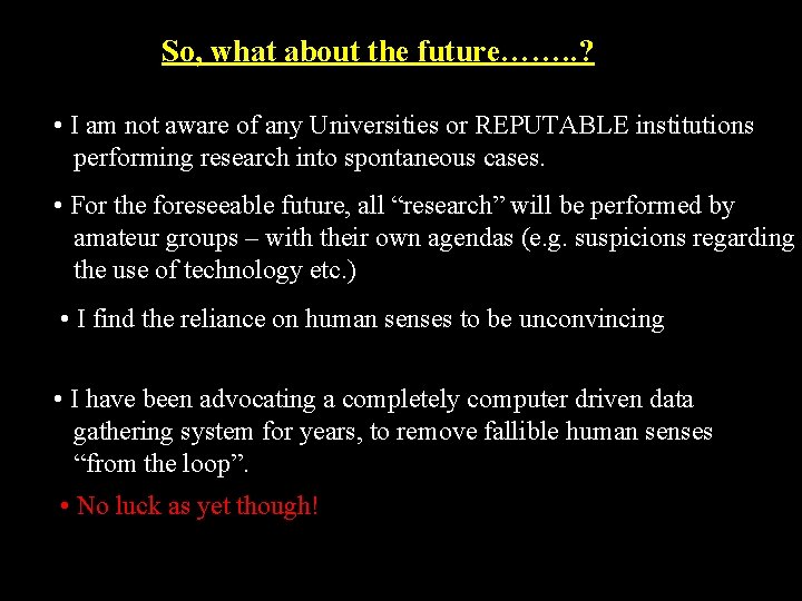 So, what about the future……. . ? • I am not aware of any