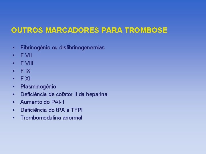 OUTROS MARCADORES PARA TROMBOSE • • • Fibrinogênio ou disfibrinogenemias F VIII F IX