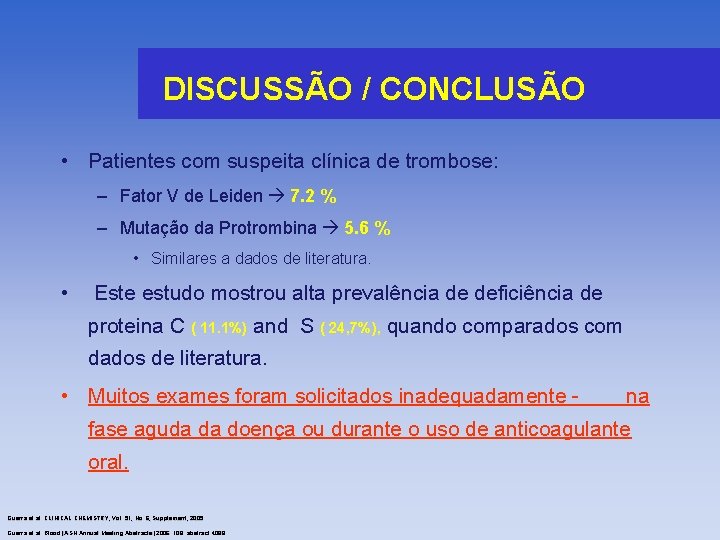 DISCUSSÃO / CONCLUSÃO • Patientes com suspeita clínica de trombose: – Fator V de