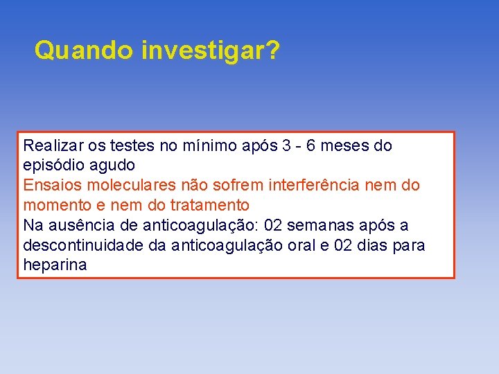 Quando investigar? Realizar os testes no mínimo após 3 - 6 meses do episódio