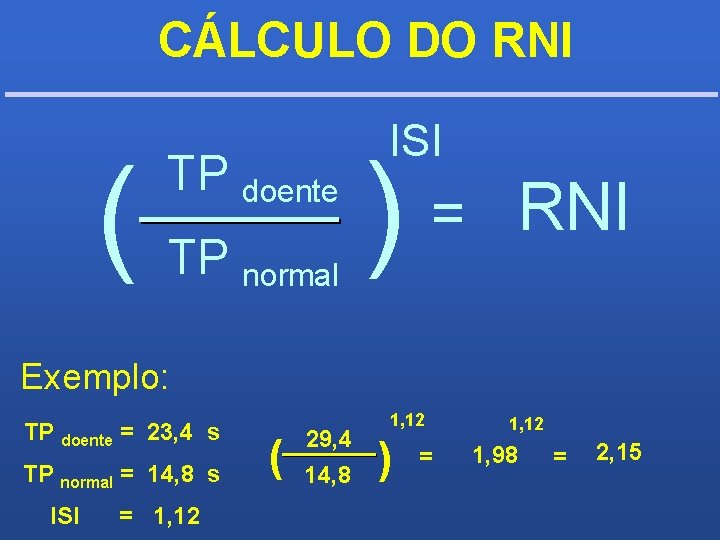 CÁLCULO DO RNI ( TP doente TP normal ISI ) = RNI Exemplo: TP