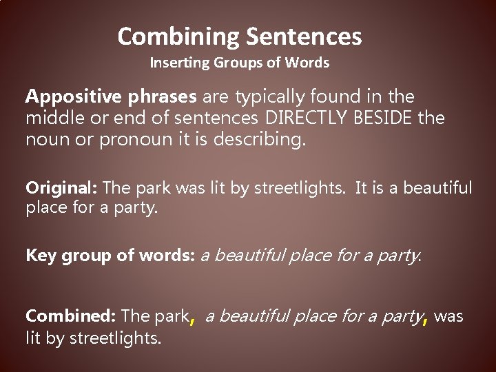 Combining Sentences Inserting Groups of Words Appositive phrases are typically found in the middle