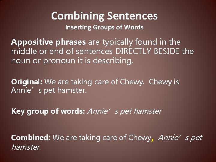 Combining Sentences Inserting Groups of Words Appositive phrases are typically found in the middle