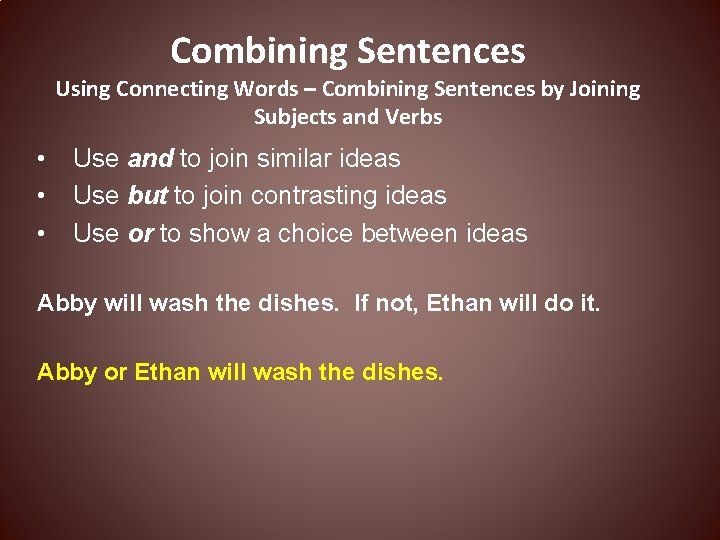 Combining Sentences Using Connecting Words – Combining Sentences by Joining Subjects and Verbs •