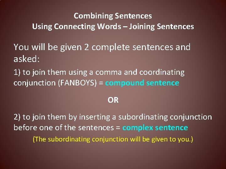 Combining Sentences Using Connecting Words – Joining Sentences You will be given 2 complete