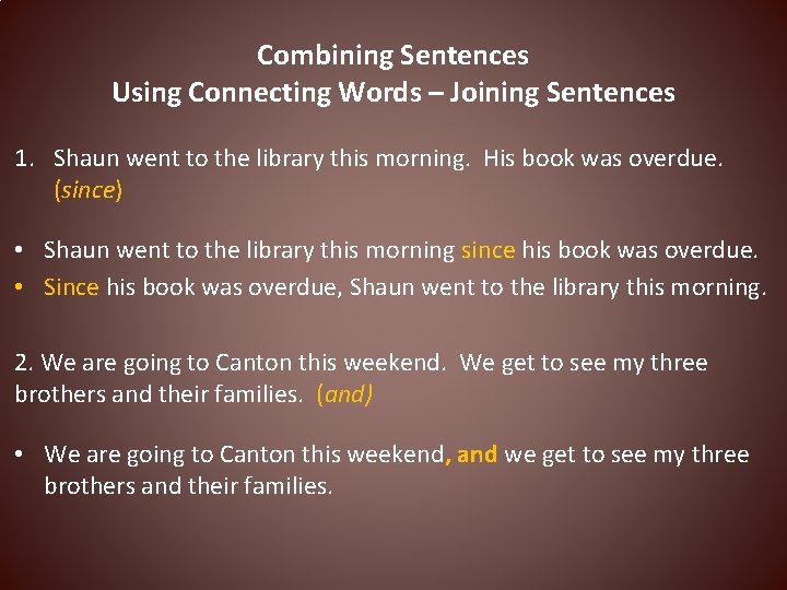 Combining Sentences Using Connecting Words – Joining Sentences 1. Shaun went to the library