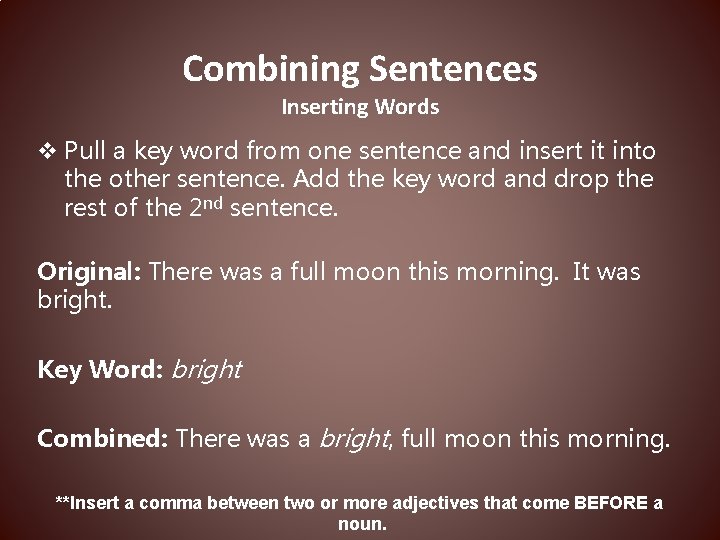 Combining Sentences Inserting Words v Pull a key word from one sentence and insert