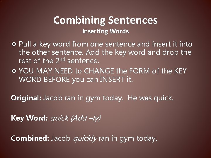 Combining Sentences Inserting Words v Pull a key word from one sentence and insert