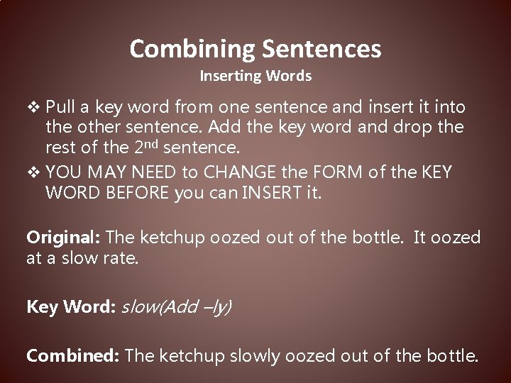 Combining Sentences Inserting Words v Pull a key word from one sentence and insert